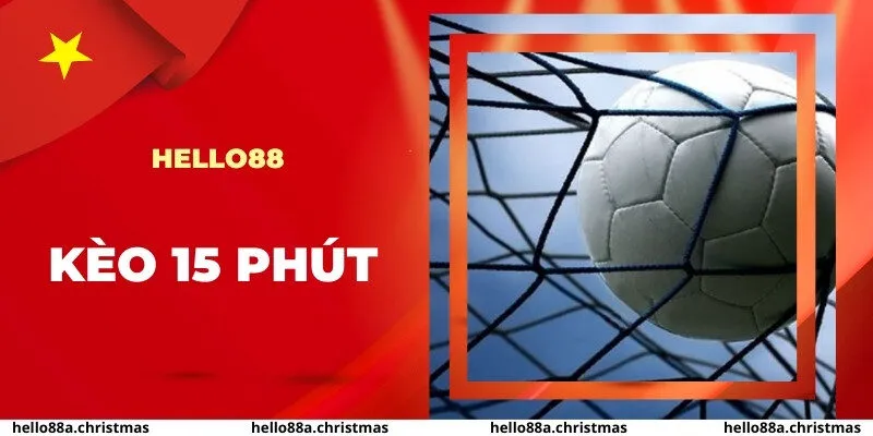 Kèo 15 phút – Bí kíp đánh nhanh thắng gọn cho cược thủ sành sỏi